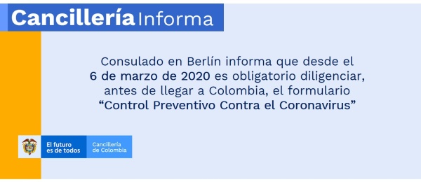 Consulado en Berlín informa que desde el  6 de marzo de 2020 es obligatorio diligenciar, antes de llegar a Colombia, el formulario “Control Preventivo Contra el Coronavirus”