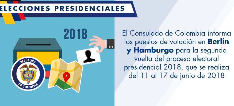 El Consulado de Colombia informa los puestos de votación en Berlín y Hamburgo para la segunda vuelta del proceso electoral presidencial 2018, que se realiza del 11 al 17 de junio de 2018