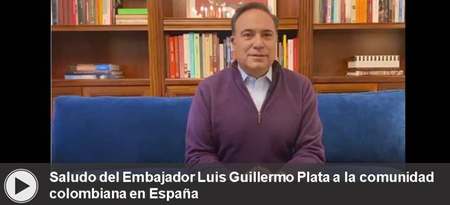 Saludo del Embajador Luis Guillermo Plata a la comunidad colombiana 