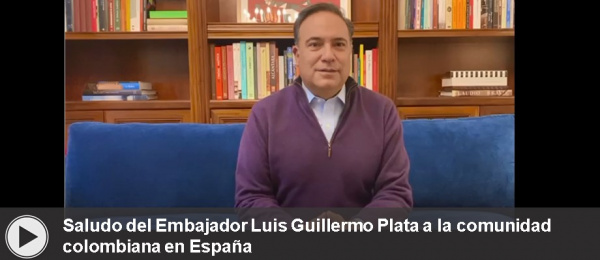 Saludo del Embajador Luis Guillermo Plata a la comunidad colombiana 